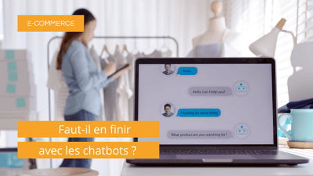 E-commerce  faut-il en finir avec les chatbots