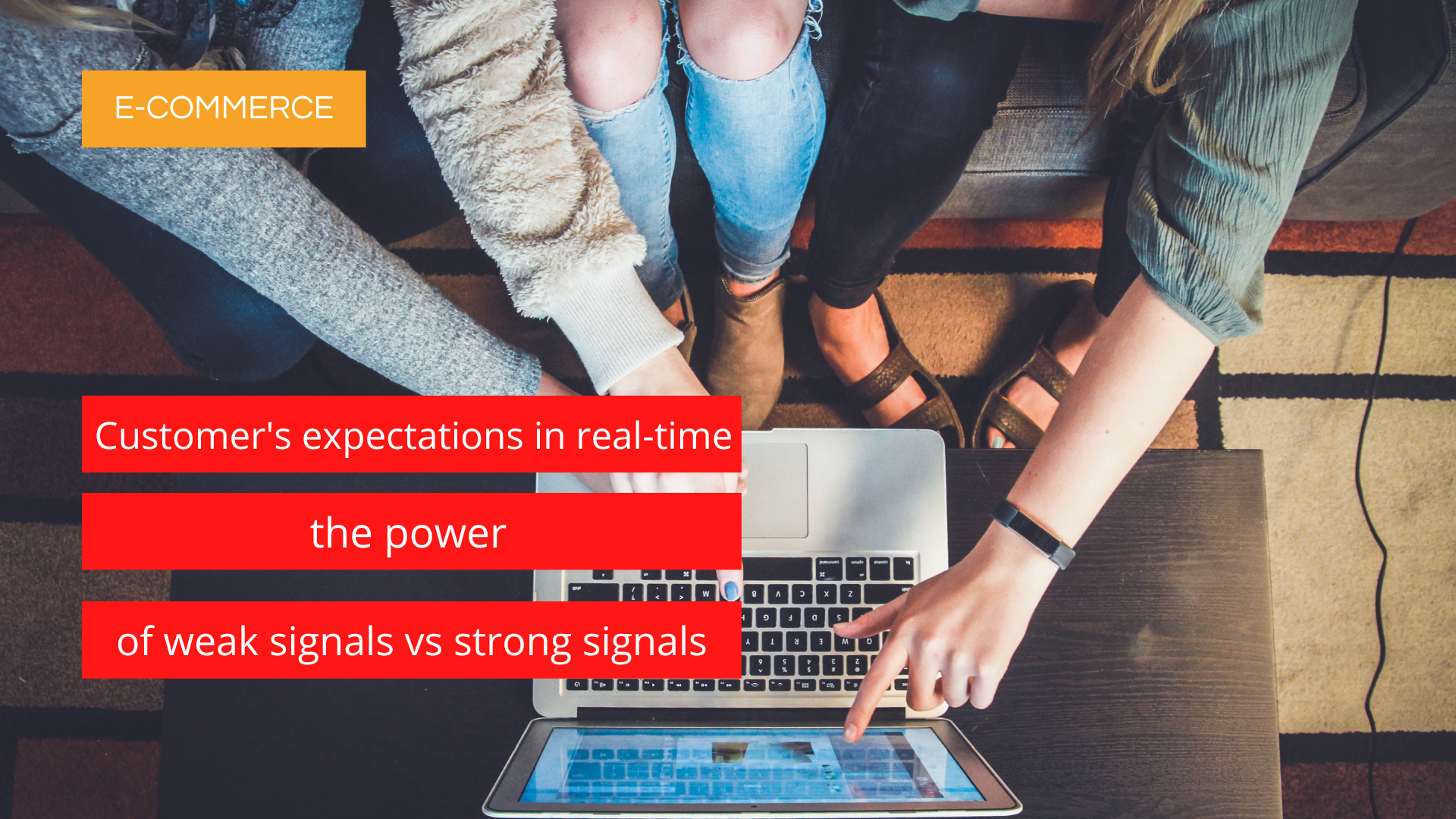 E-commerce-customers-expectations-real-time-power-of-weak-signals-vs-strong signals